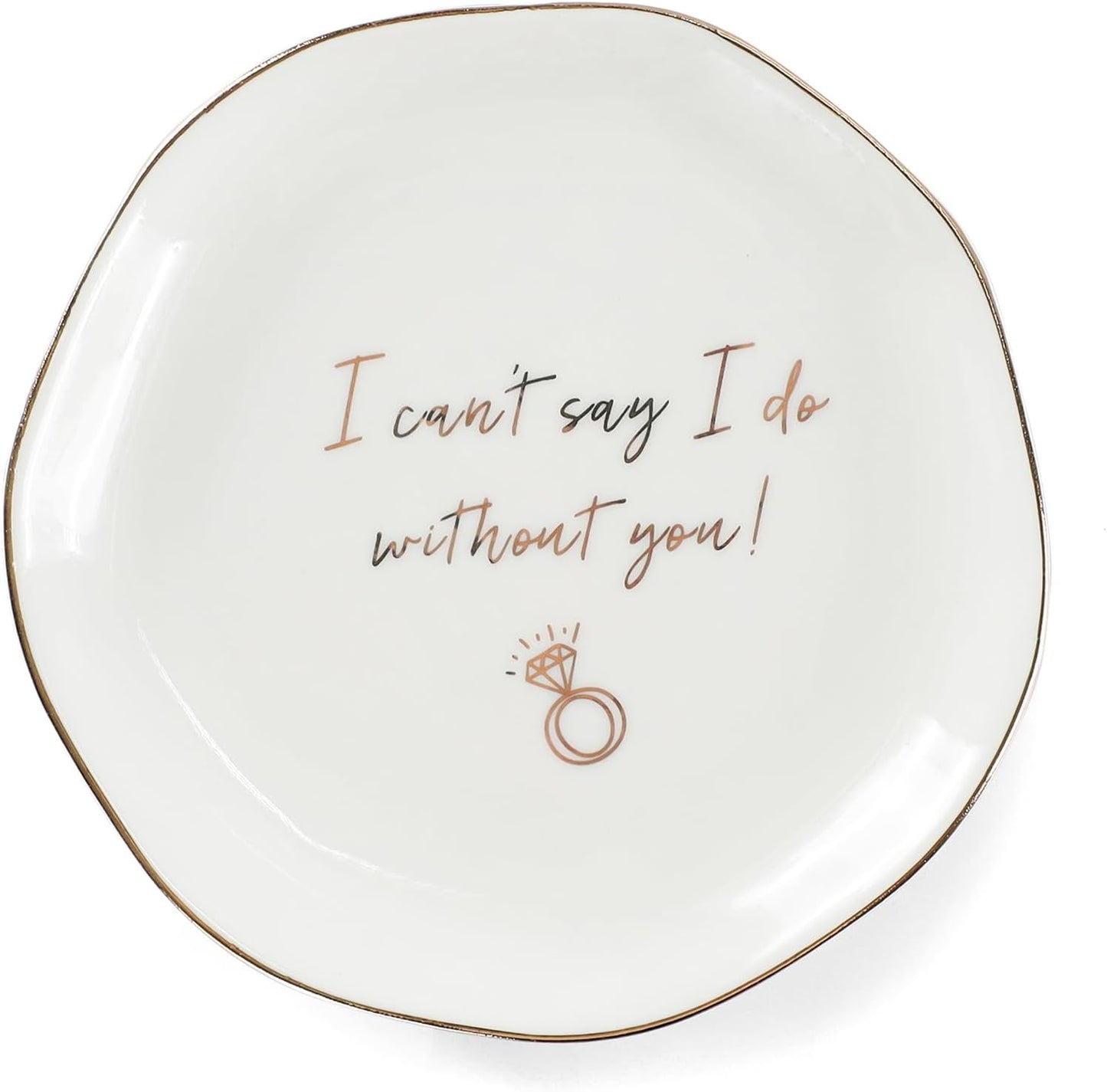 HOME SMILE I Can't Say I do Without You Ring Dish-Bridesmaid Proposal Gifts,Ceramic White